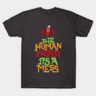 The Human World, It's a Mess T-Shirt